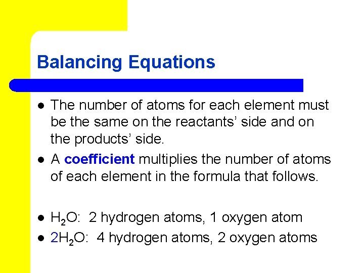 Balancing Equations l l The number of atoms for each element must be the