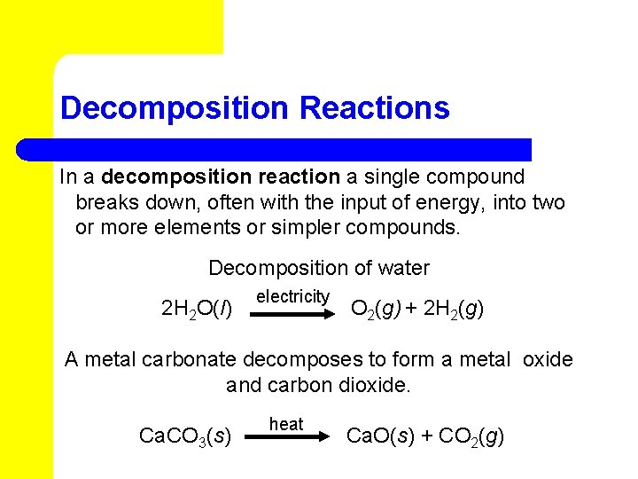 Decomposition Reactions In a decomposition reaction a single compound breaks down, often with the