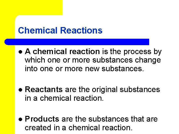 Chemical Reactions l A chemical reaction is the process by which one or more