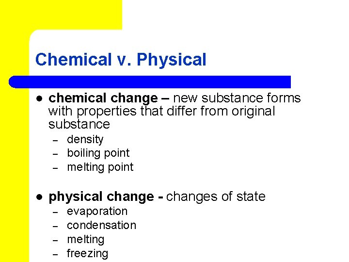 Chemical v. Physical l chemical change – new substance forms with properties that differ