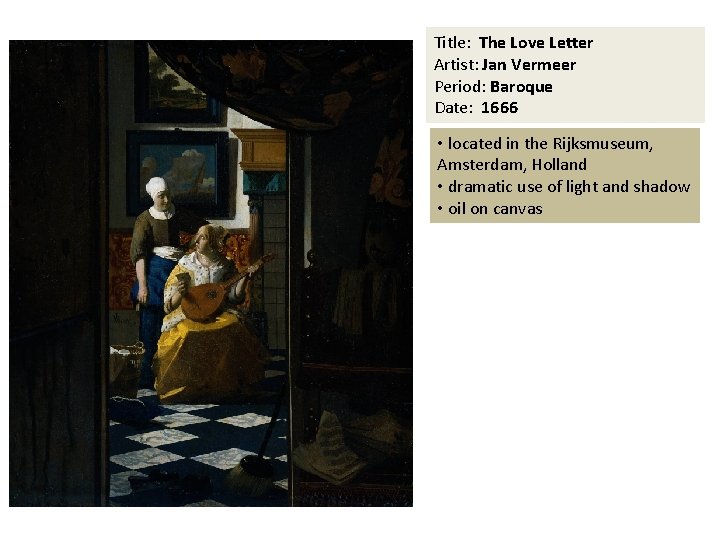 Title: The Love Letter Artist: Jan Vermeer Period: Baroque Date: 1666 • located in