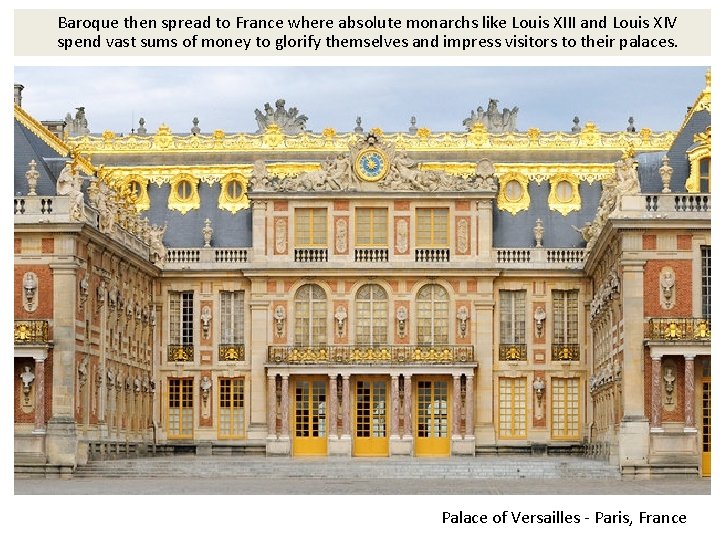 Baroque then spread to France where absolute monarchs like Louis XIII and Louis XIV