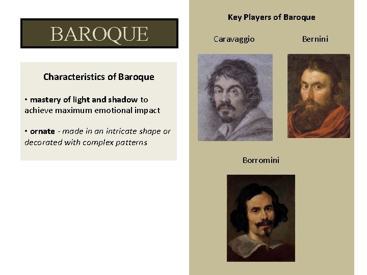 Key Players of Baroque BAROQUE Caravaggio Characteristics of Baroque • mastery of light and