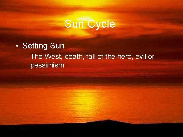 Sun Cycle • Setting Sun – The West, death, fall of the hero, evil