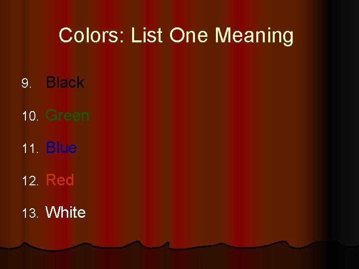 Colors: List One Meaning 9. Black 10. Green 11. Blue 12. Red 13. White