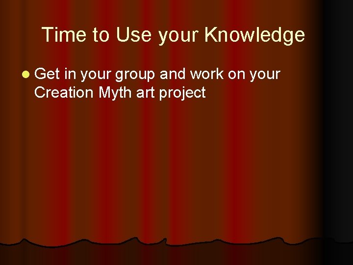 Time to Use your Knowledge l Get in your group and work on your