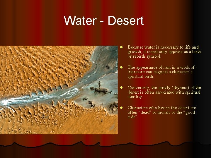 Water - Desert l Because water is necessary to life and growth, it commonly