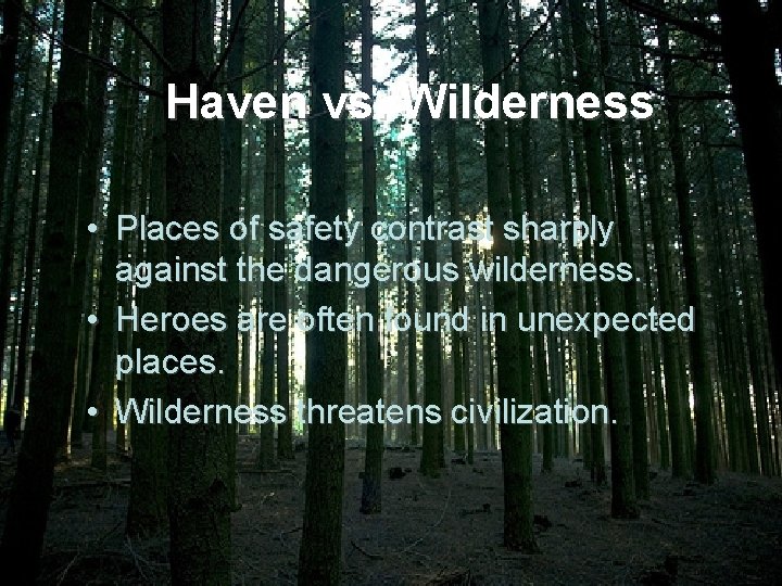 Haven vs. Wilderness • Places of safety contrast sharply against the dangerous wilderness. •
