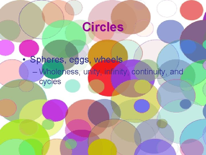 Circles • Spheres, eggs, wheels – Wholeness, unity, infinity, continuity, and cycles 