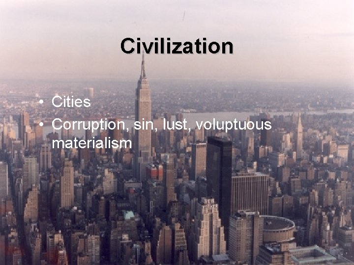 Civilization • Cities • Corruption, sin, lust, voluptuous materialism 