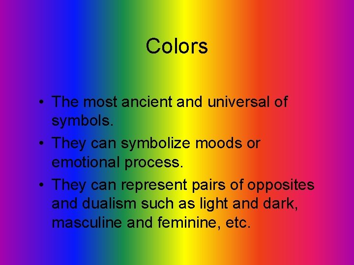 Colors • The most ancient and universal of symbols. • They can symbolize moods