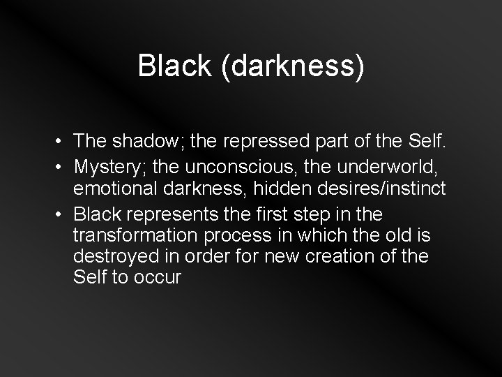 Black (darkness) • The shadow; the repressed part of the Self. • Mystery; the