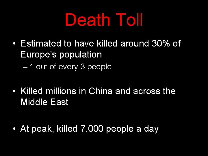 Death Toll • Estimated to have killed around 30% of Europe’s population – 1