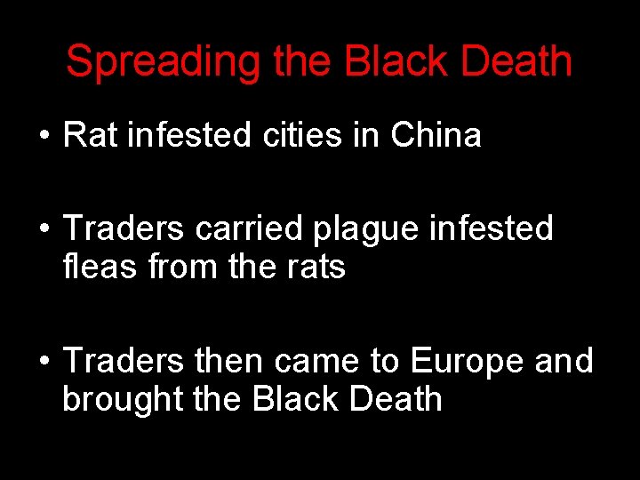 Spreading the Black Death • Rat infested cities in China • Traders carried plague