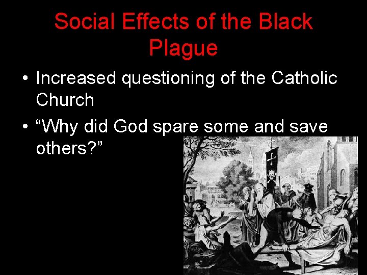 Social Effects of the Black Plague • Increased questioning of the Catholic Church •
