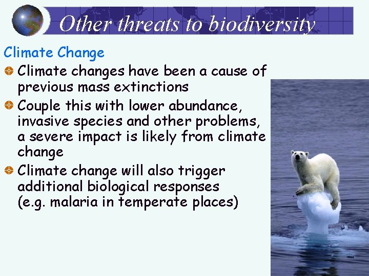 Other threats to biodiversity Climate Change Climate changes have been a cause of previous