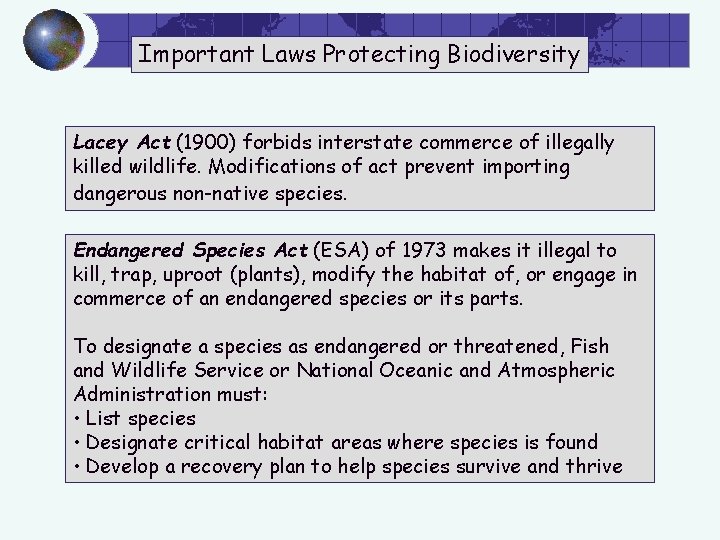 Important Laws Protecting Biodiversity Lacey Act (1900) forbids interstate commerce of illegally killed wildlife.