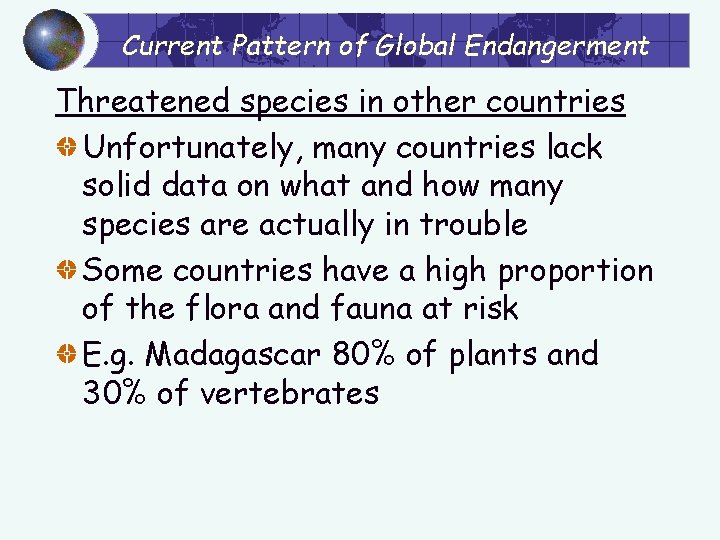 Current Pattern of Global Endangerment Threatened species in other countries Unfortunately, many countries lack