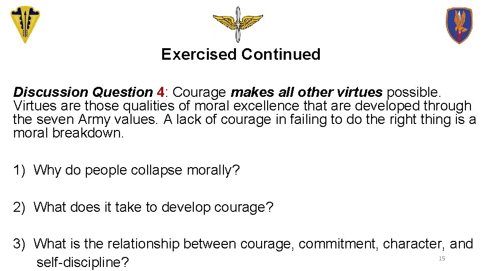 Exercised Continued Discussion Question 4: Courage makes all other virtues possible. Virtues are those