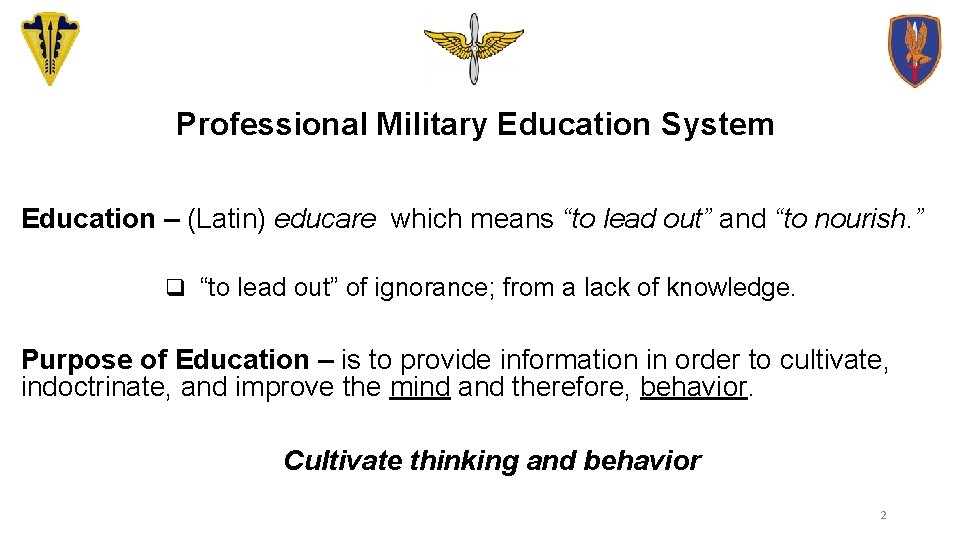 Professional Military Education System Education – (Latin) educare which means “to lead out” and