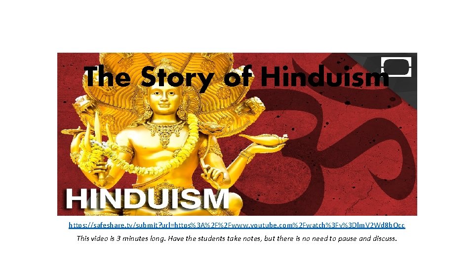 The Story of Hinduism https: //safeshare. tv/submit? url=https%3 A%2 F%2 Fwww. youtube. com%2 Fwatch%3