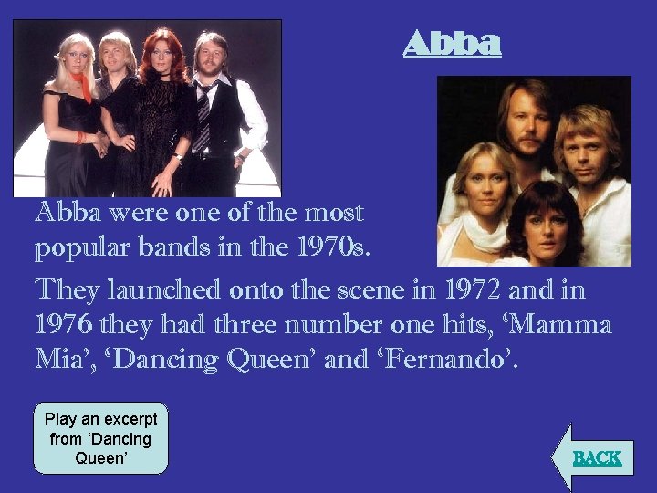 Abba were one of the most popular bands in the 1970 s. They launched