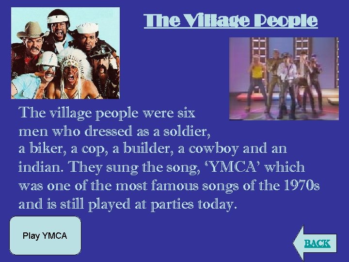 The Village People The village people were six men who dressed as a soldier,