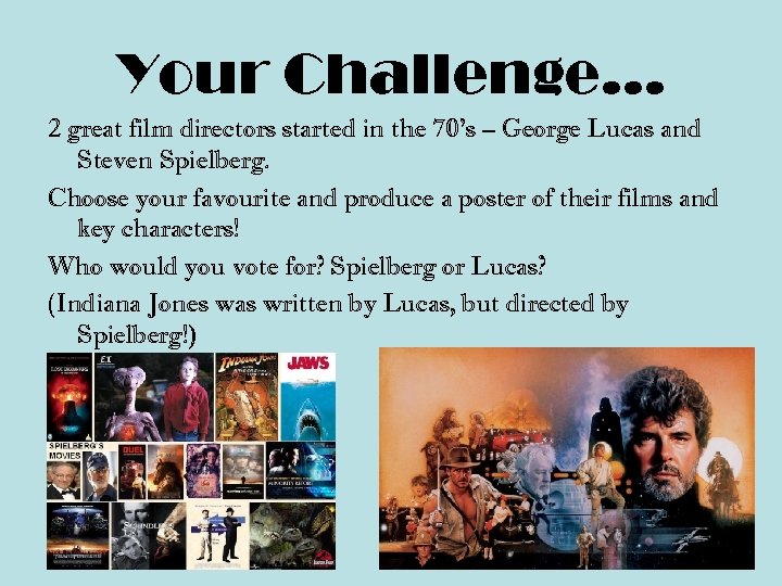 Your Challenge… 2 great film directors started in the 70’s – George Lucas and