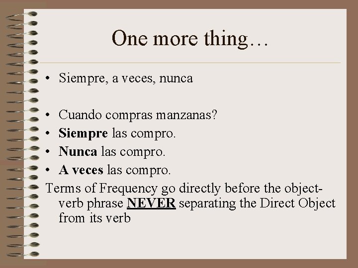 One more thing… • Siempre, a veces, nunca • Cuando compras manzanas? • Siempre