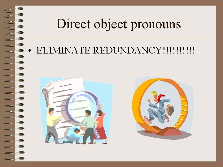 Direct object pronouns • ELIMINATE REDUNDANCY!!!!! 