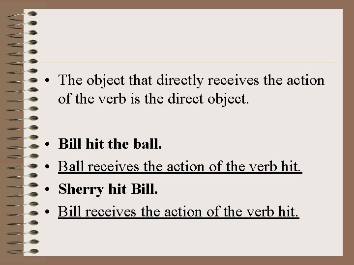  • The object that directly receives the action of the verb is the