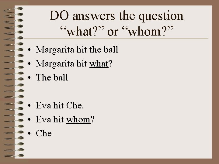 DO answers the question “what? ” or “whom? ” • Margarita hit the ball