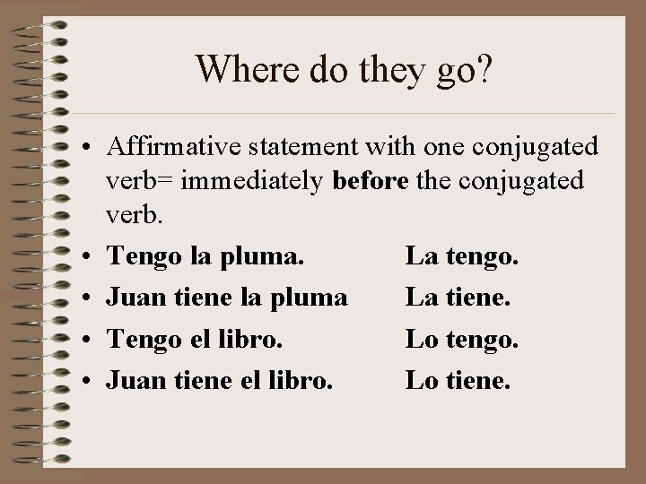 Where do they go? • Affirmative statement with one conjugated verb= immediately before the