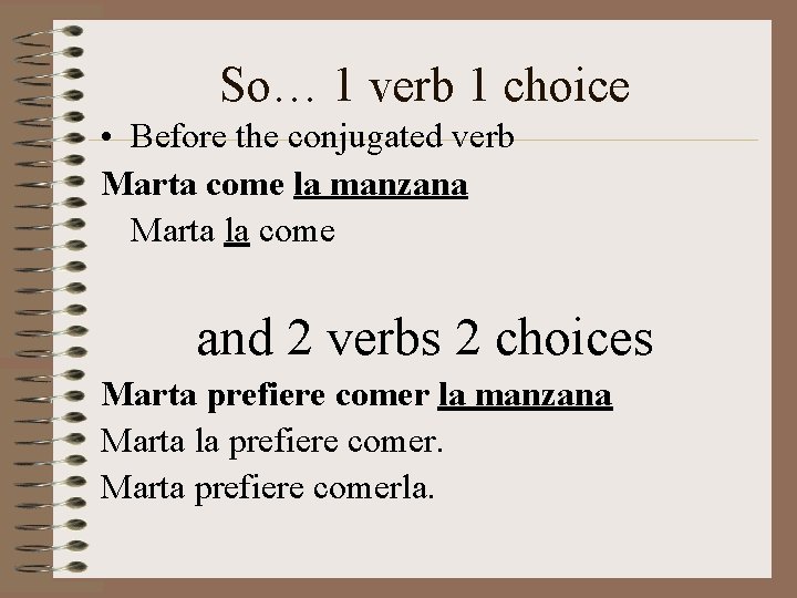 So… 1 verb 1 choice • Before the conjugated verb Marta come la manzana