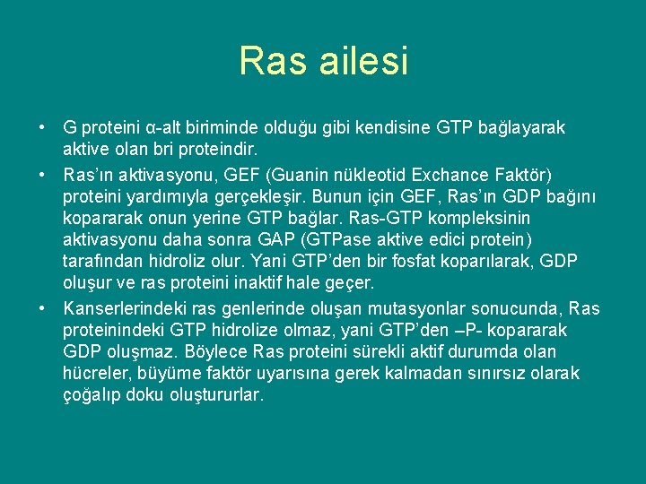 Ras ailesi • G proteini α-alt biriminde olduğu gibi kendisine GTP bağlayarak aktive olan