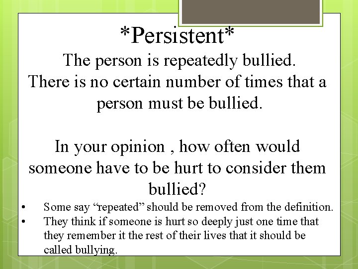 *Persistent* The person is repeatedly bullied. There is no certain number of times that