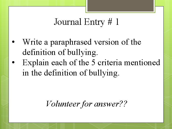 Journal Entry # 1 • Write a paraphrased version of the definition of bullying.