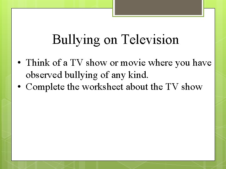 Bullying on Television • Think of a TV show or movie where you have