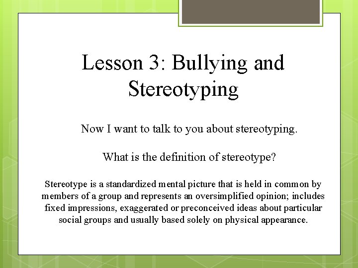 Lesson 3: Bullying and Stereotyping Now I want to talk to you about stereotyping.