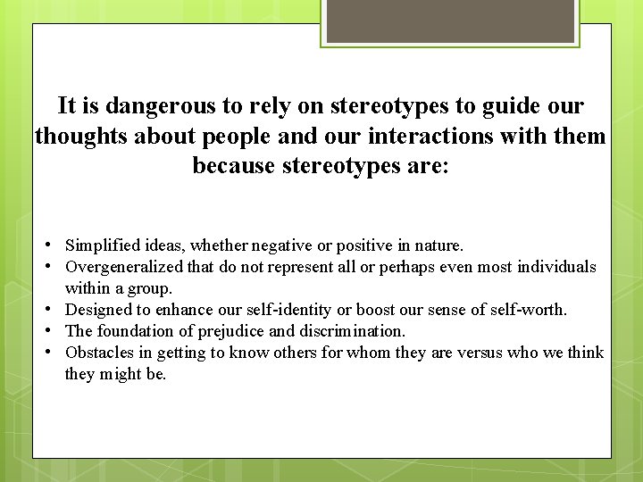 It is dangerous to rely on stereotypes to guide our thoughts about people and