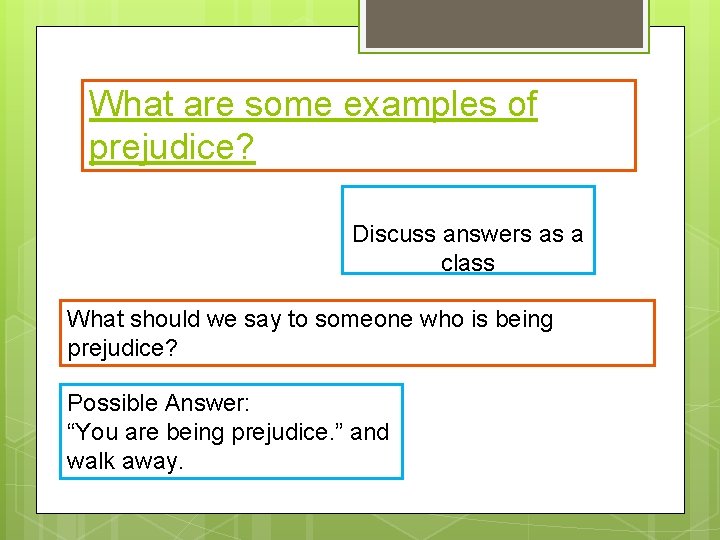 What are some examples of prejudice? Discuss answers as a class What should we