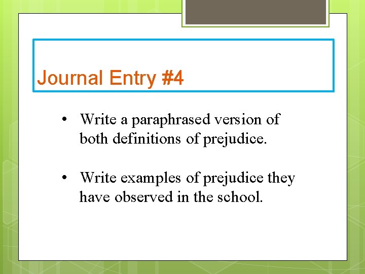 Journal Entry #4 • Write a paraphrased version of both definitions of prejudice. •
