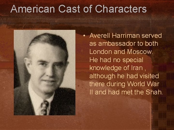 American Cast of Characters • Averell Harriman served as ambassador to both London and