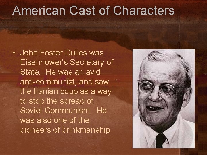 American Cast of Characters • John Foster Dulles was Eisenhower's Secretary of State. He