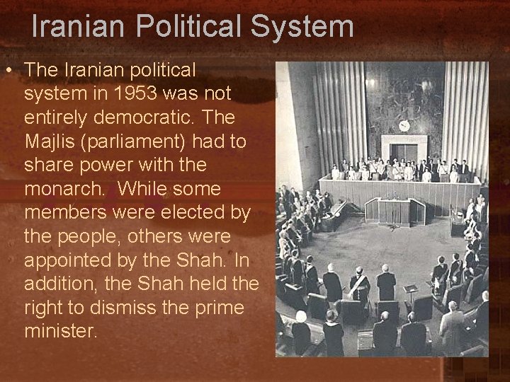 Iranian Political System • The Iranian political system in 1953 was not entirely democratic.