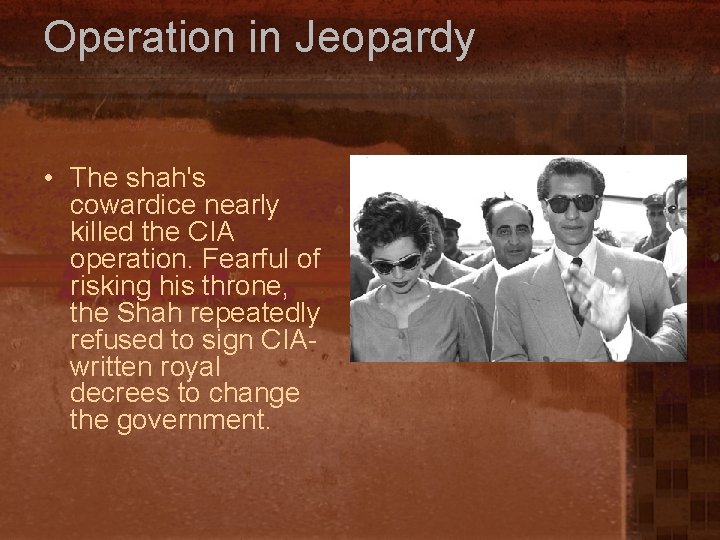 Operation in Jeopardy • The shah's cowardice nearly killed the CIA operation. Fearful of