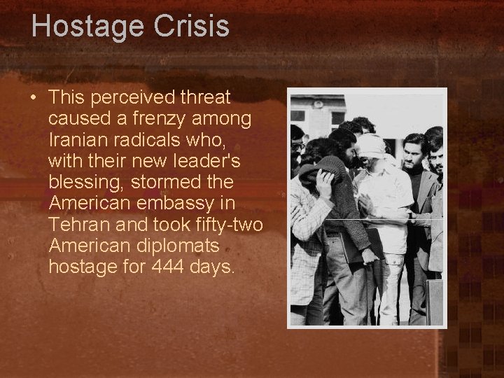 Hostage Crisis • This perceived threat caused a frenzy among Iranian radicals who, with