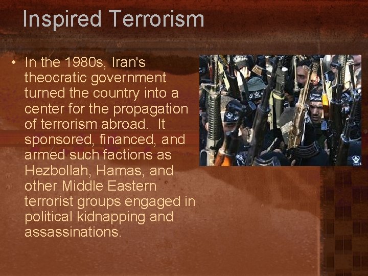 Inspired Terrorism • In the 1980 s, Iran's theocratic government turned the country into