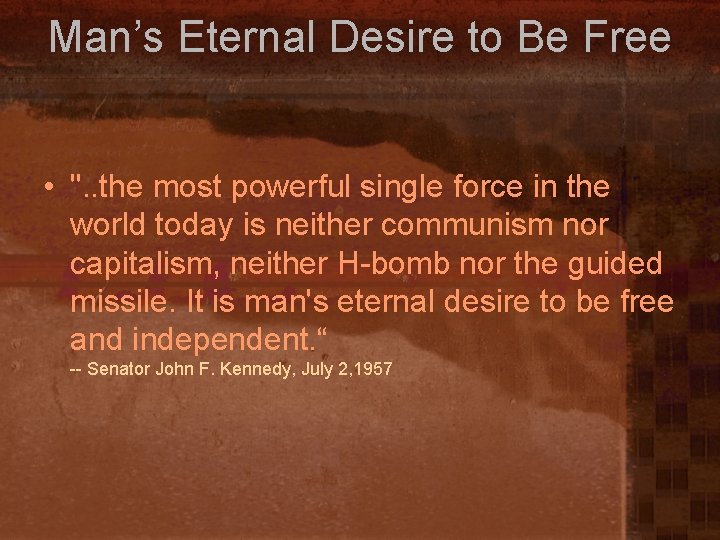 Man’s Eternal Desire to Be Free • ". . the most powerful single force