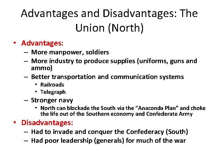 Advantages and Disadvantages: The Union (North) • Advantages: – More manpower, soldiers – More